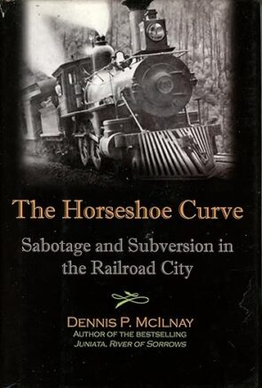 Horseshoe Curve - Sabotage and Subversion in the Railroad City book cover.