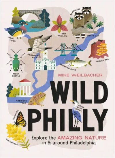 Wild Philly- Explore the Amazing Nature in and Around Philadelphia cover