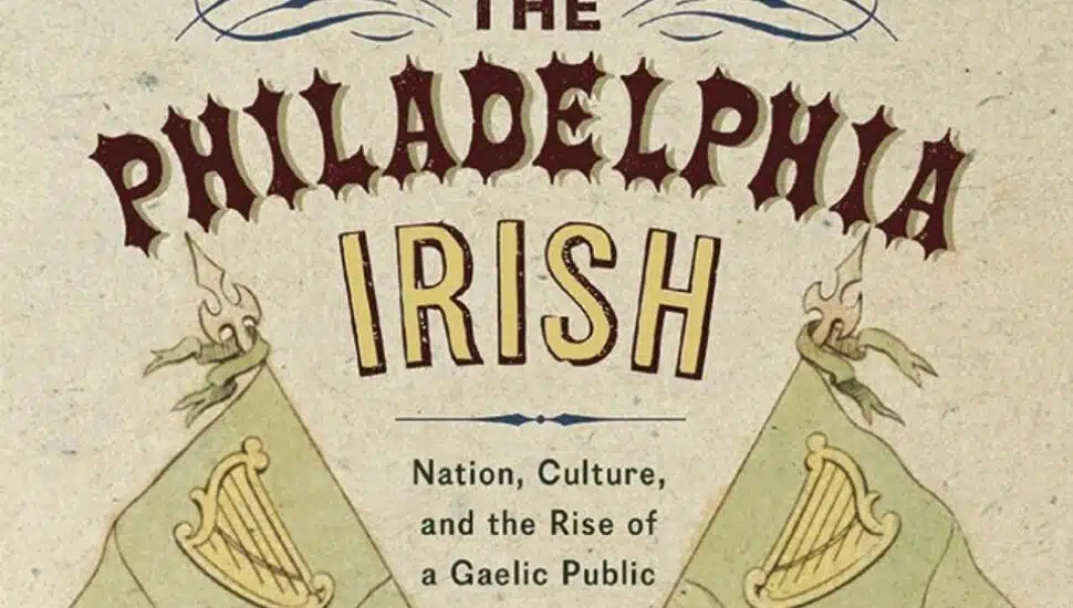 Part of the cover page for The Philadelphia Irish: Nation, Culture, and the Rise of a Gaelic Public Sphere.