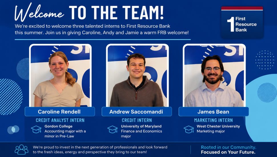 Featured graphic welcoming First Resource Bank's 2026 summer interns, Caroline Rendell, Andrew Saccomandi and James Bean, highlighting their academic backgrounds and internship roles in credit analysis, banking and marketing.